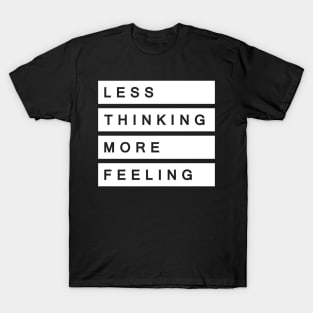 'Less Thinking More Feeling' Radical Kindness Shirt T-Shirt